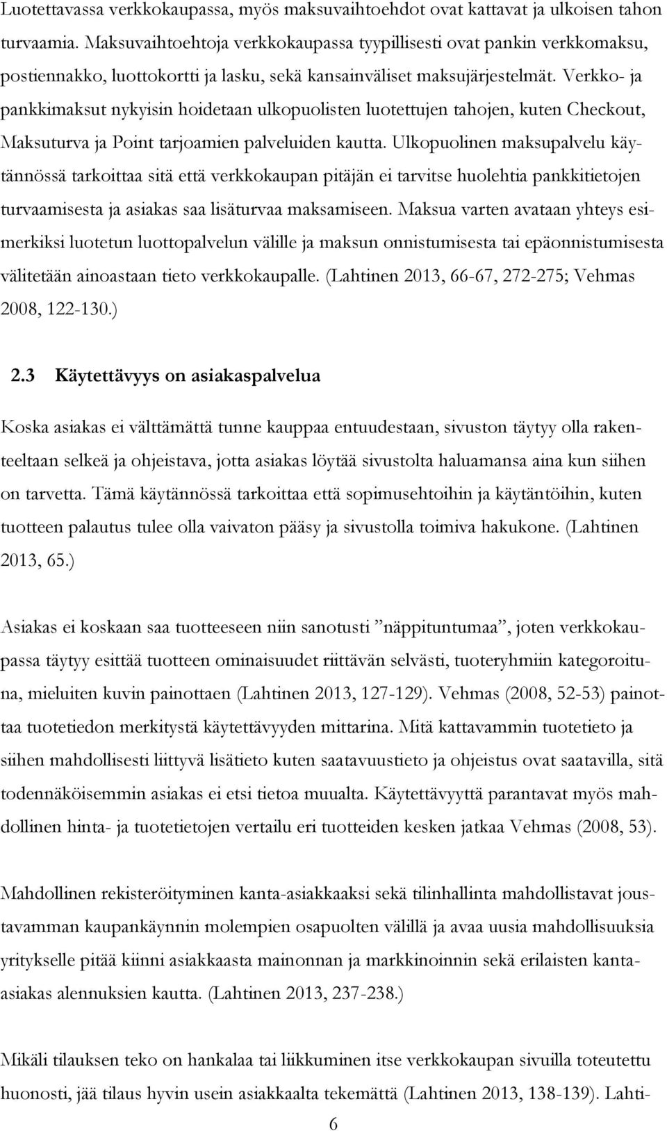 Verkko- ja pankkimaksut nykyisin hoidetaan ulkopuolisten luotettujen tahojen, kuten Checkout, Maksuturva ja Point tarjoamien palveluiden kautta.