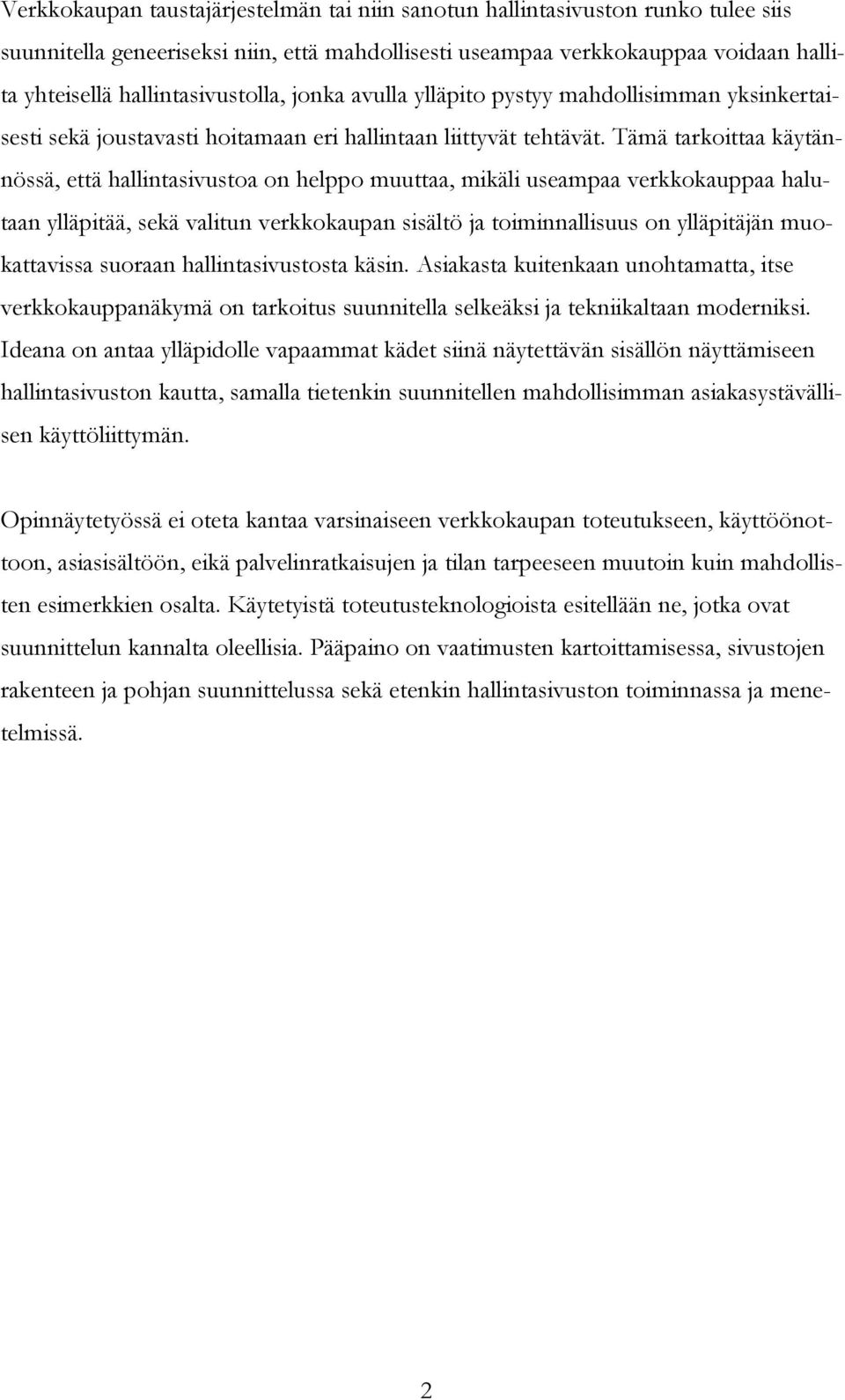 Tämä tarkoittaa käytännössä, että hallintasivustoa on helppo muuttaa, mikäli useampaa verkkokauppaa halutaan ylläpitää, sekä valitun verkkokaupan sisältö ja toiminnallisuus on ylläpitäjän