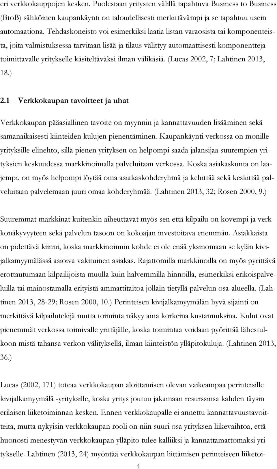 käsiteltäväksi ilman välikäsiä. (Lucas 2002, 7; Lahtinen 2013, 18.) 2.