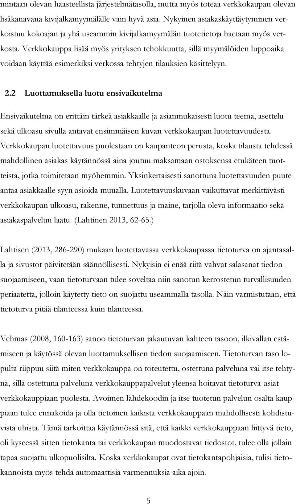 Verkkokauppa lisää myös yrityksen tehokkuutta, sillä myymälöiden luppoaika voidaan käyttää esimerkiksi verkossa tehtyjen tilauksien käsittelyyn. 2.