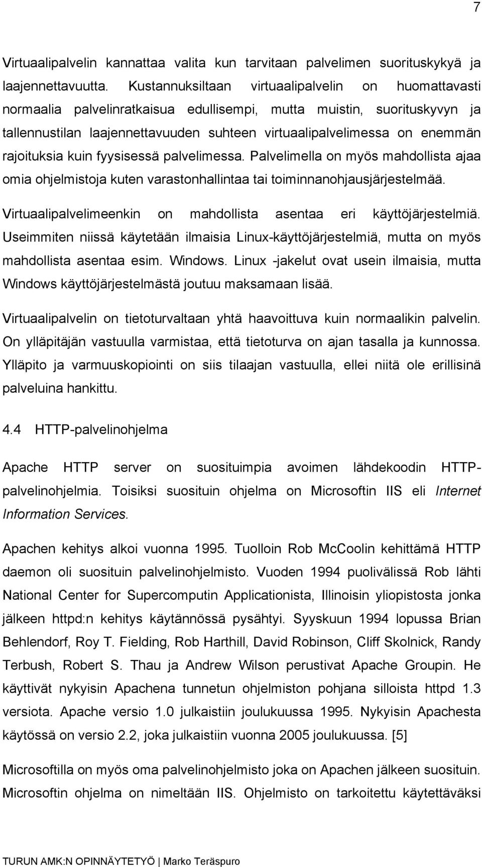 rajoituksia kuin fyysisessä palvelimessa. Palvelimella on myös mahdollista ajaa omia ohjelmistoja kuten varastonhallintaa tai toiminnanohjausjärjestelmää.