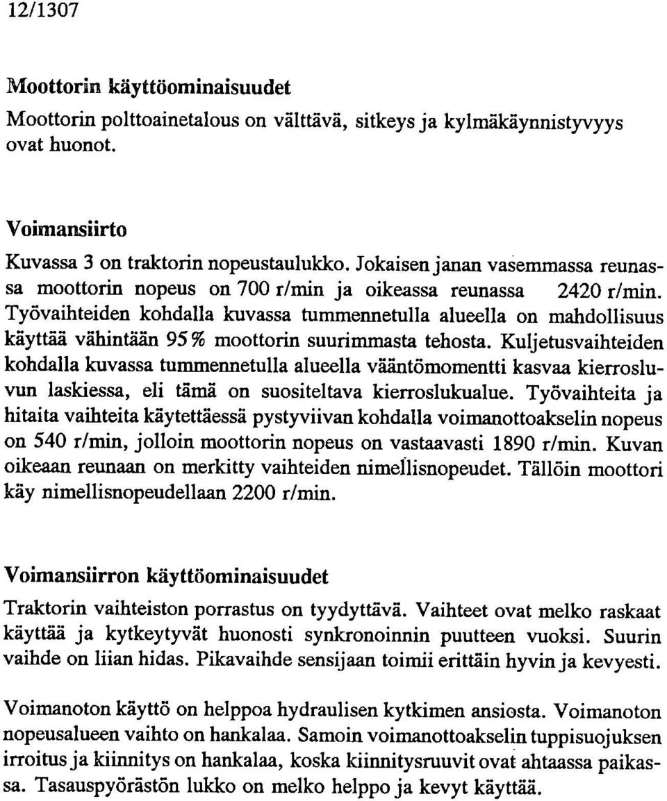 Työvaihteiden kohdalla kuvassa tummennetulla alueella on mahdollisuus käyttää vähintään 95% moottorin suurimmasta tehosta.