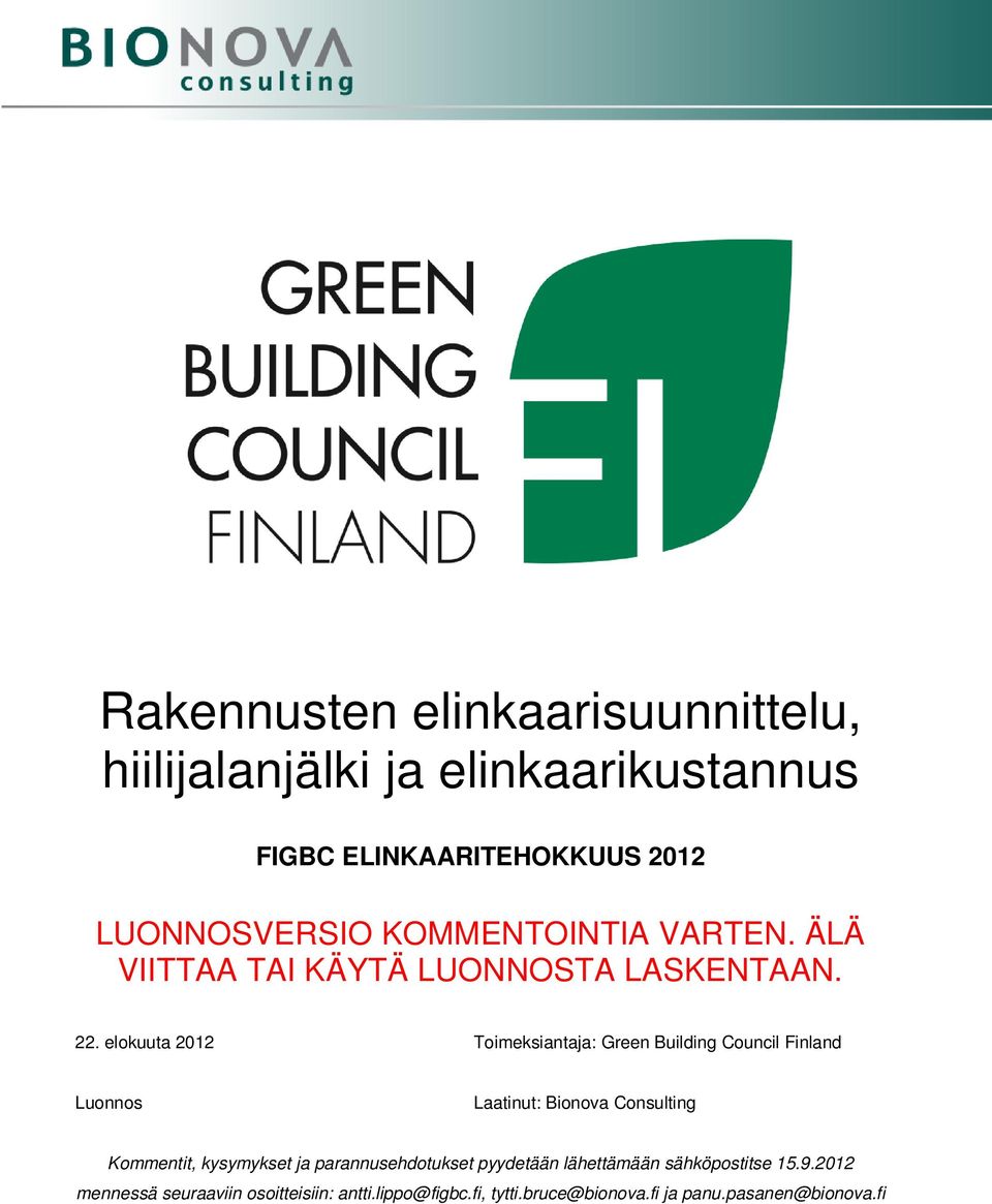 elokuuta 2012 Toimeksiantaja: Green Building Council Finland Luonnos Laatinut: Bionova Consulting Kommentit, kysymykset