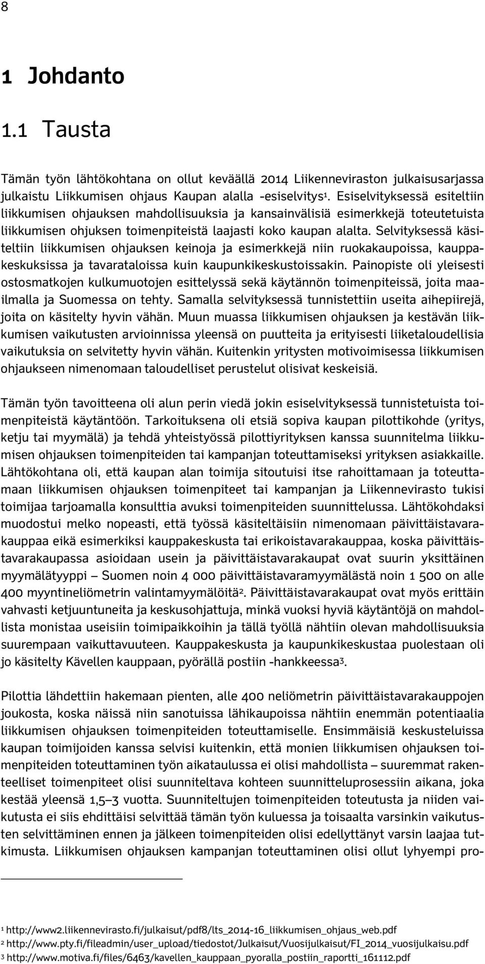 Selvityksessä käsiteltiin liikkumisen ohjauksen keinoja ja esimerkkejä niin ruokakaupoissa, kauppakeskuksissa ja tavarataloissa kuin kaupunkikeskustoissakin.