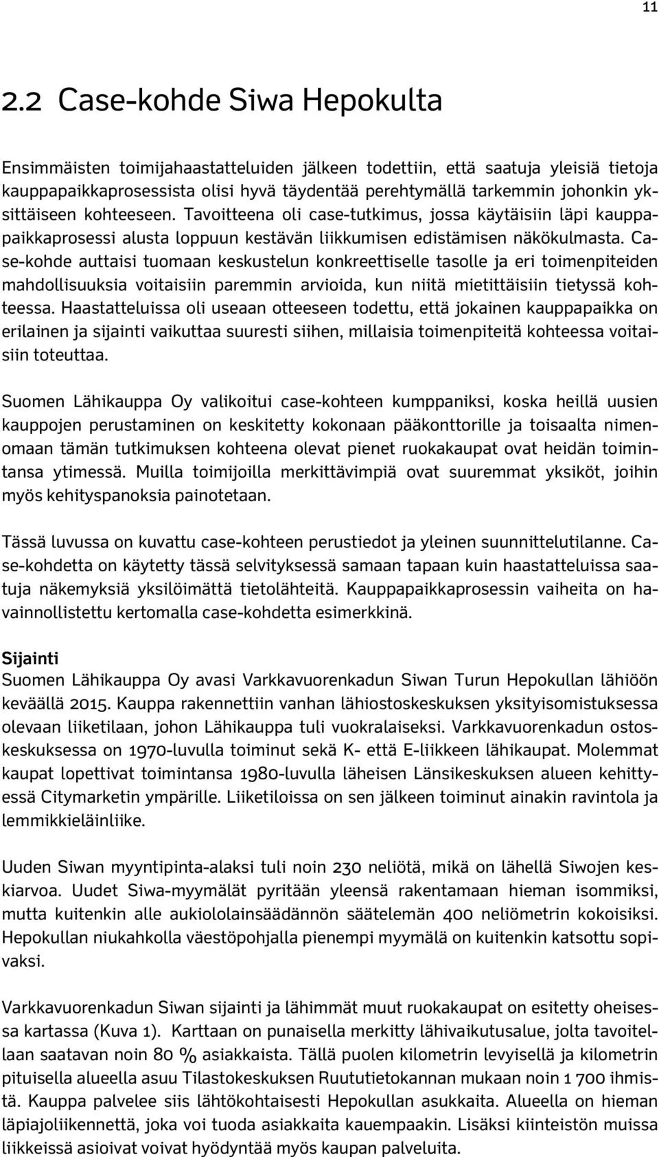 Case-kohde auttaisi tuomaan keskustelun konkreettiselle tasolle ja eri toimenpiteiden mahdollisuuksia voitaisiin paremmin arvioida, kun niitä mietittäisiin tietyssä kohteessa.