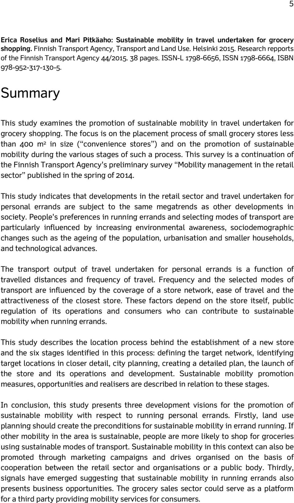 Summary This study examines the promotion of sustainable mobility in travel undertaken for grocery shopping.