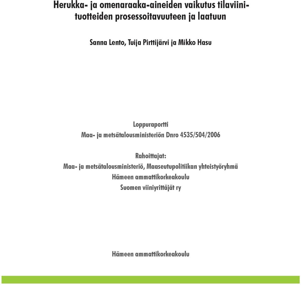 metsätalousministeriön Dnro 4535/504/2006 Rahoittajat: Maa- ja metsätalousministeriö,