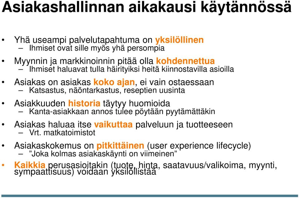 historia täytyy huomioida Kanta-asiakkaan annos tulee pöytään pyytämättäkin Asiakas haluaa itse vaikuttaa palveluun ja tuotteeseen Vrt.