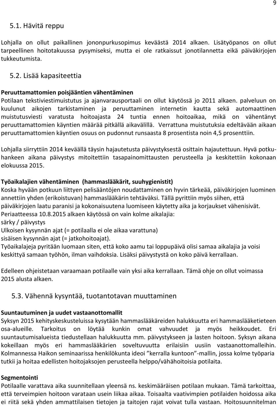 Lisää kapasiteettia Peruuttamattomien poisjääntien vähentäminen Potilaan tekstiviestimuistutus ja ajanvarausportaali on ollut käytössä jo 2011 alkaen.