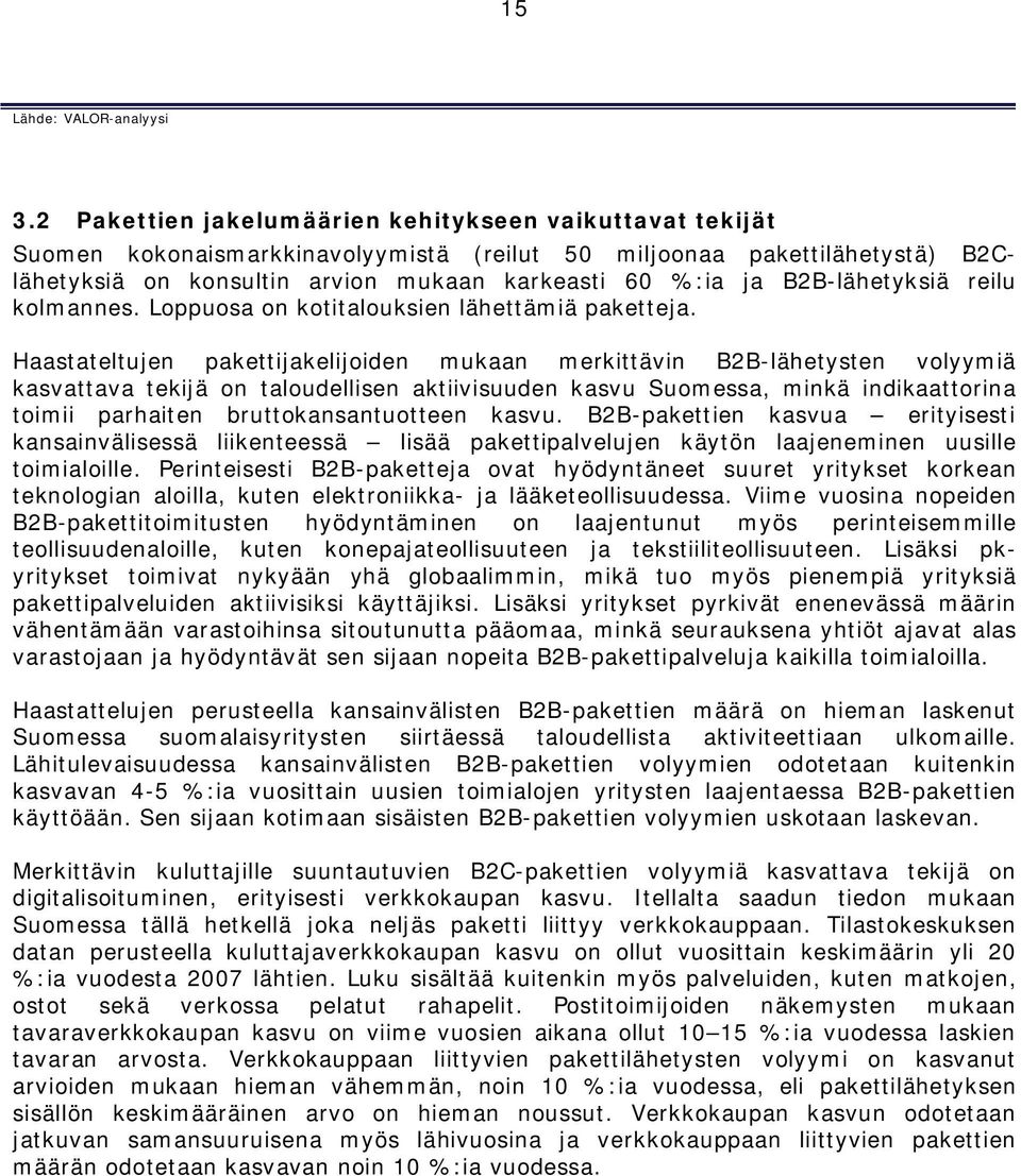 B2B-lähetyksiä reilu kolmannes. Loppuosa on kotitalouksien lähettämiä paketteja.