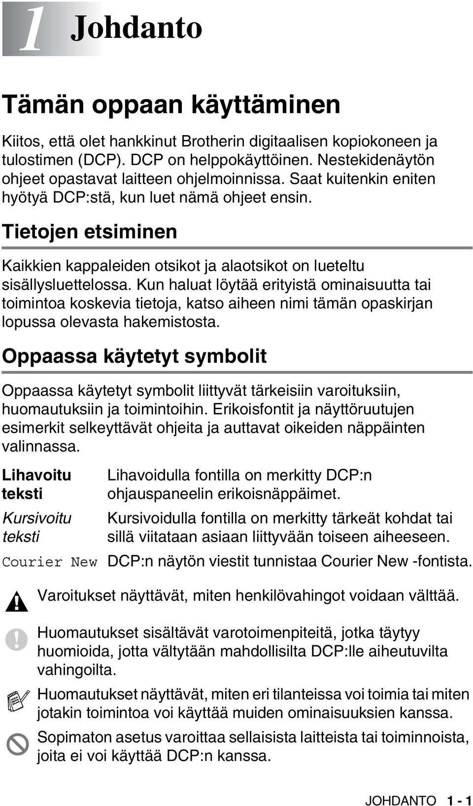 Tietojen etsiminen Kaikkien kappaleiden otsikot ja alaotsikot on lueteltu sisällysluettelossa.