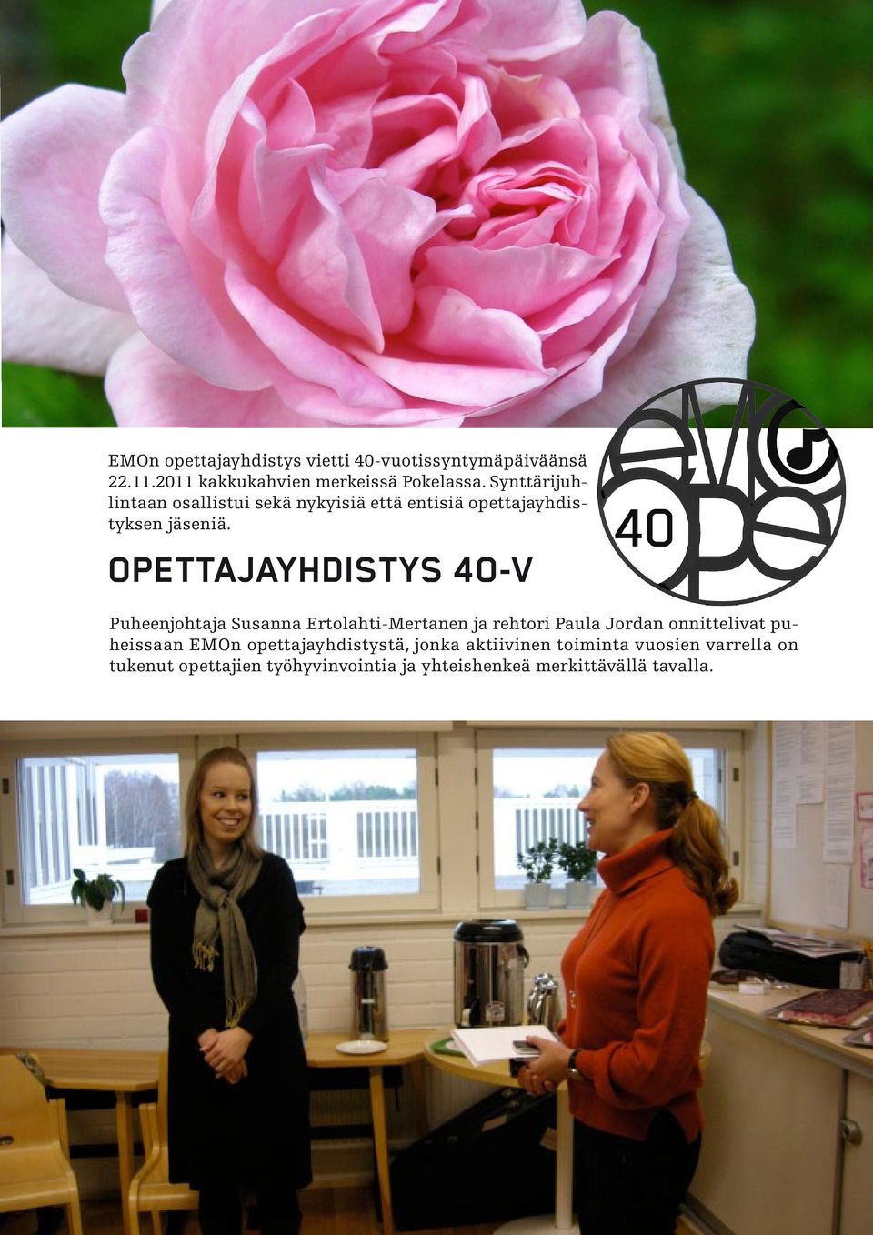 OPEttajaYHDISTYS 4o-v Puheenjohtaja Susanna Ertolahti-Mertanen ja rehtori Paula Jordan onnittelivat puheissaan