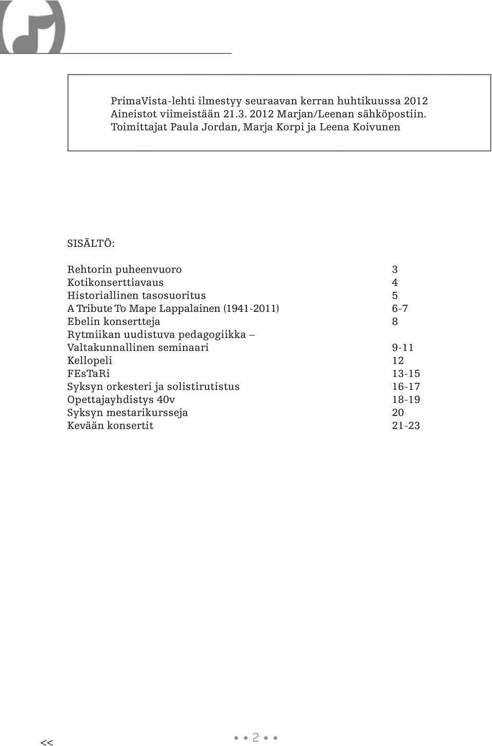 tasosuoritus 5 A Tribute To Mape Lappalainen (1941-2011) 6-7 Ebelin konsertteja 8 Rytmiikan uudistuva pedagogiikka Valtakunnallinen