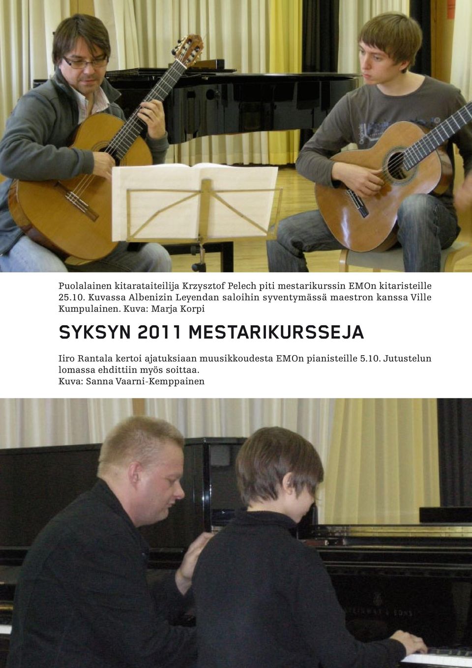 Kuva: Marja Korpi SYKSYN 2011 MESTARIKURSSEJA Iiro Rantala kertoi ajatuksiaan muusikkoudesta