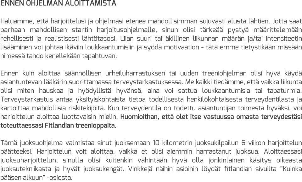 Liian suuri tai äkillinen liikunnan määrän ja/tai intensiteetin lisääminen voi johtaa ikäviin loukkaantumisiin ja syödä motivaation - tätä emme tietystikään missään nimessä tahdo kenellekään