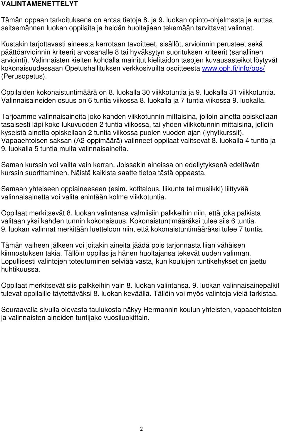 Valinnaisten kielten kohdalla mainitut kielitaidon tasojen kuvausasteikot löytyvät kokonaisuudessaan Opetushallituksen verkkosivuilta osoitteesta www.oph.fi/info/ops/ (Perusopetus).