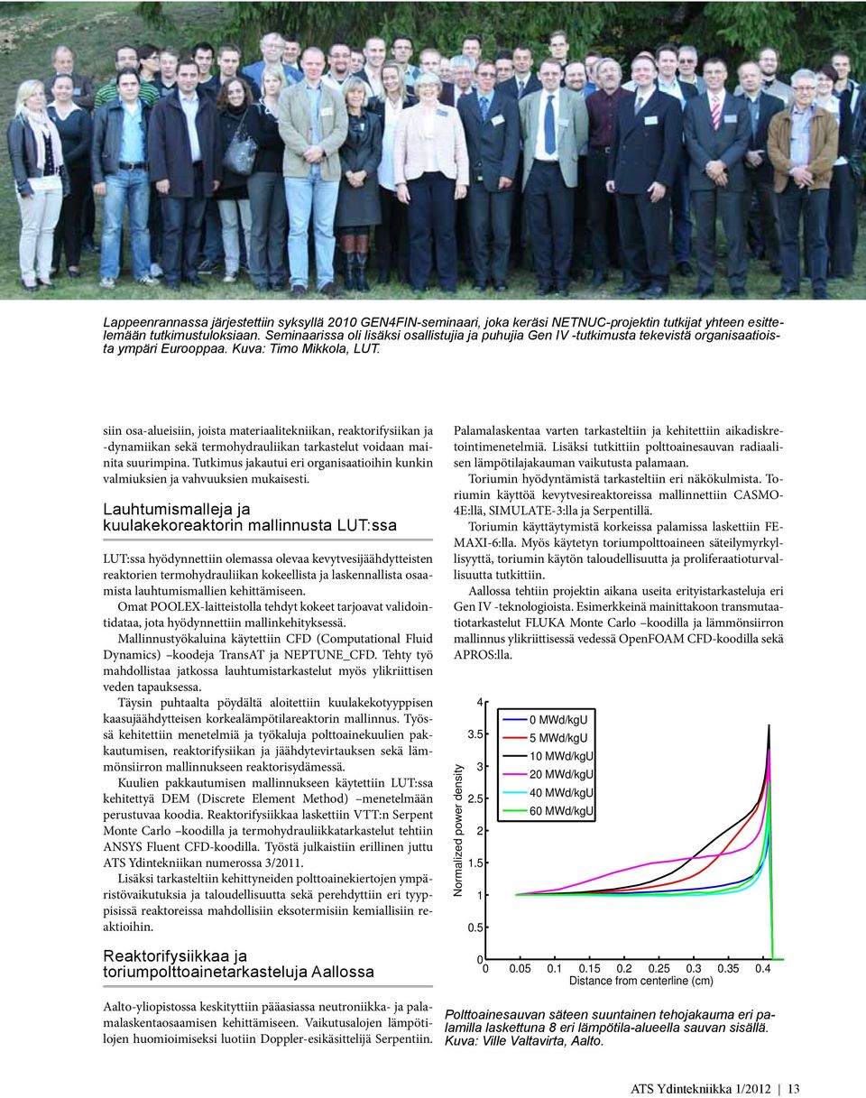 siin osa-alueisiin, joista materiaalitekniikan, reaktorifysiikan ja -dynamiikan sekä termohydrauliikan tarkastelut voidaan mainita suurimpina.