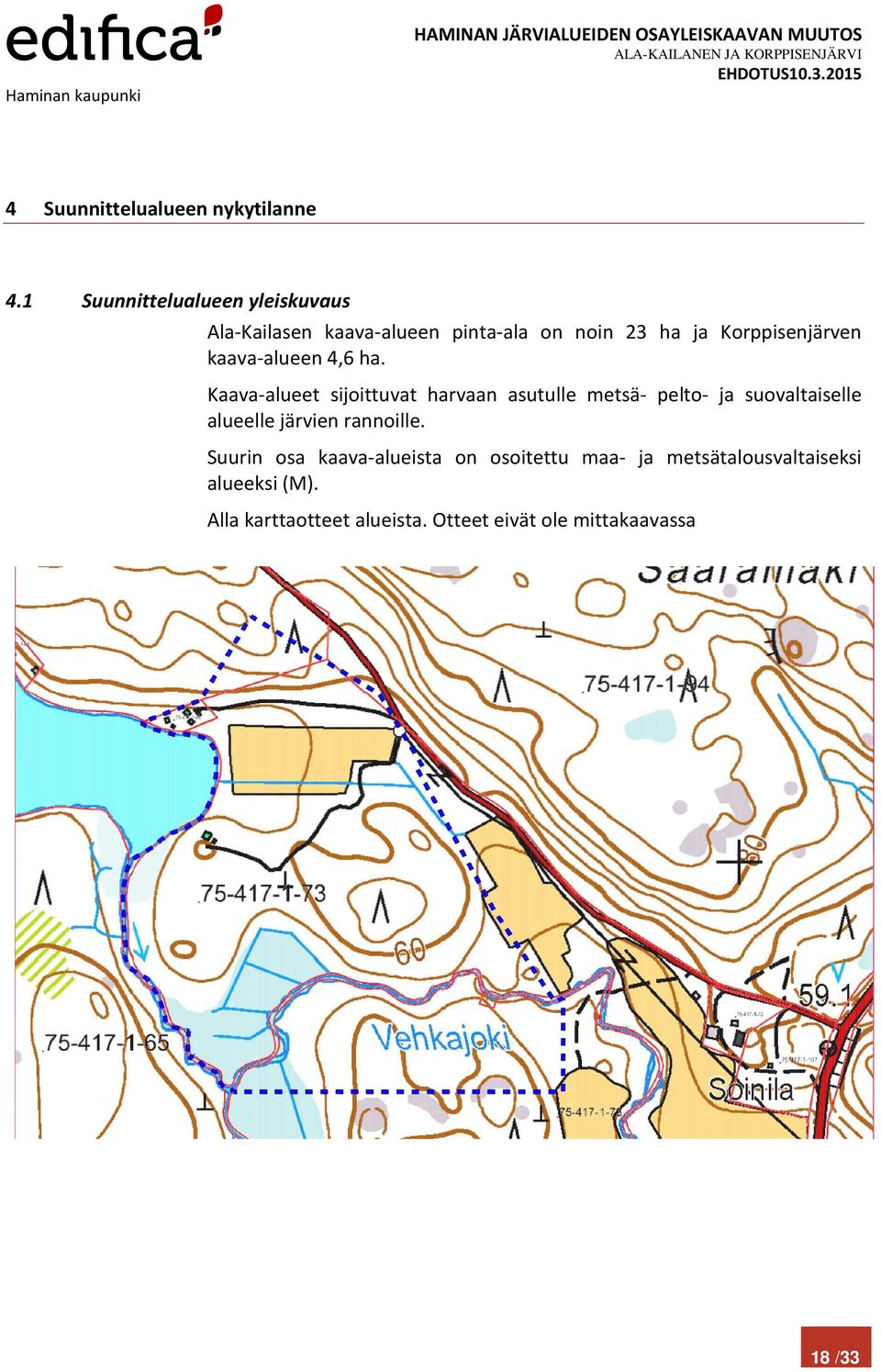 23 ha ja Korppisenjärven kaava-alueen 4,6 ha.