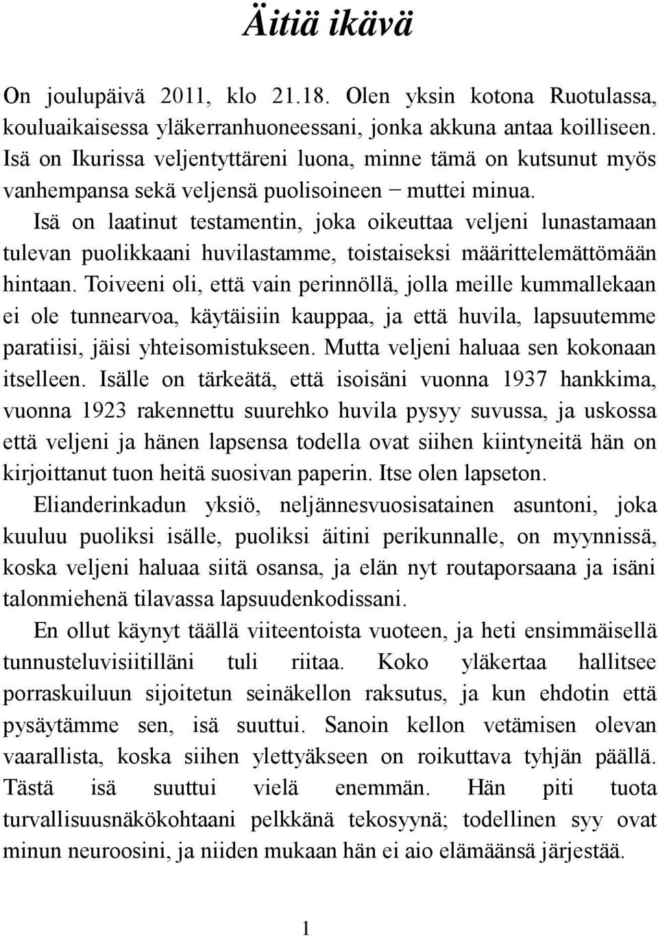 Isä on laatinut testamentin, joka oikeuttaa veljeni lunastamaan tulevan puolikkaani huvilastamme, toistaiseksi määrittelemättömään hintaan.