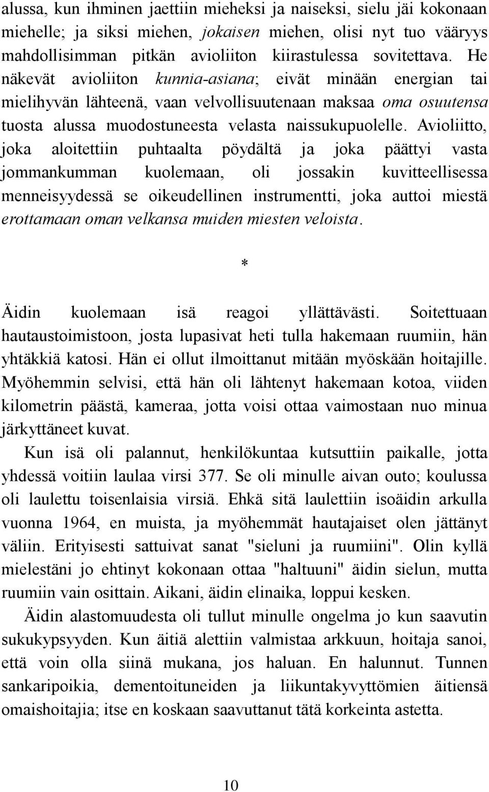 Avioliitto, joka aloitettiin puhtaalta pöydältä ja joka päättyi vasta jommankumman kuolemaan, oli jossakin kuvitteellisessa menneisyydessä se oikeudellinen instrumentti, joka auttoi miestä erottamaan