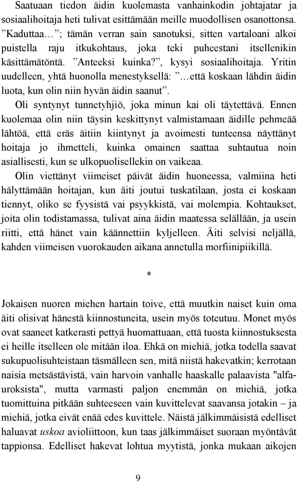 Yritin uudelleen, yhtä huonolla menestyksellä: että koskaan lähdin äidin luota, kun olin niin hyvän äidin saanut. Oli syntynyt tunnetyhjiö, joka minun kai oli täytettävä.