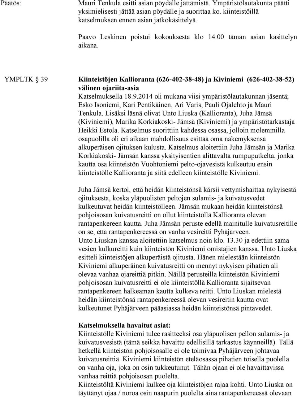 Kiinteistöjen Kallioranta (626-402-38-48) ja Kiviniemi (626-402-38-52) välinen ojariita-asia Katselmuksella 18.9.