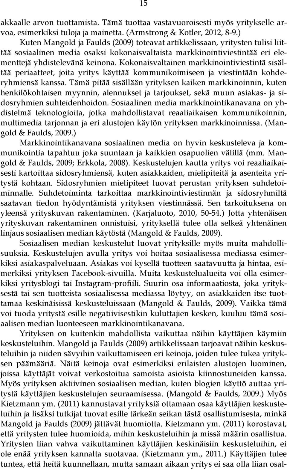 Kokonaisvaltainen markkinointiviestintä sisältää periaatteet, joita yritys käyttää kommunikoimiseen ja viestintään kohderyhmiensä kanssa.