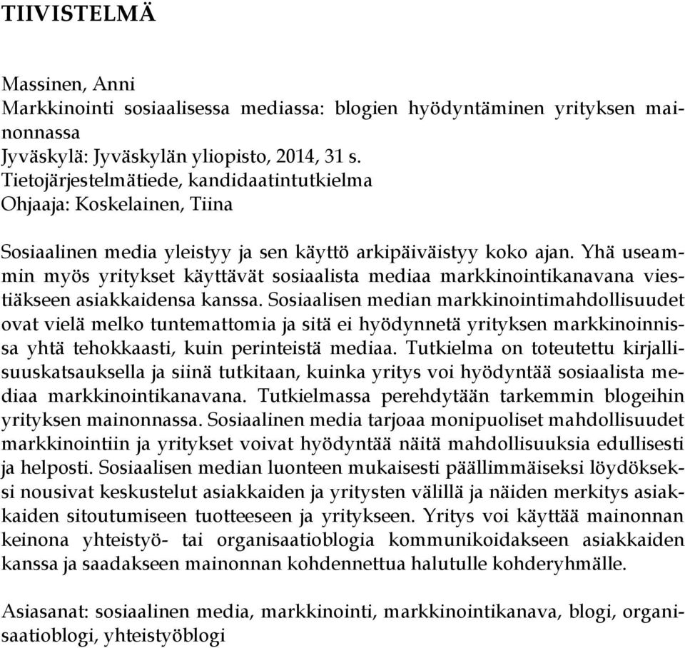 Yhä useammin myös yritykset käyttävät sosiaalista mediaa markkinointikanavana viestiäkseen asiakkaidensa kanssa.