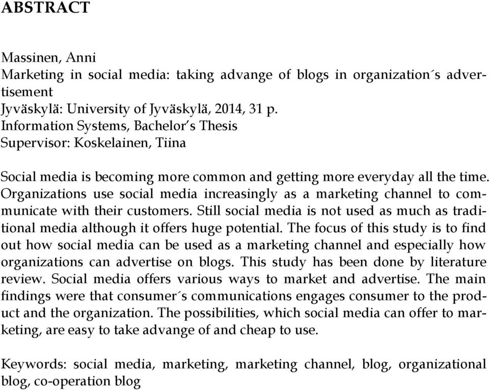 Organizations use social media increasingly as a marketing channel to communicate with their customers. Still social media is not used as much as traditional media although it offers huge potential.