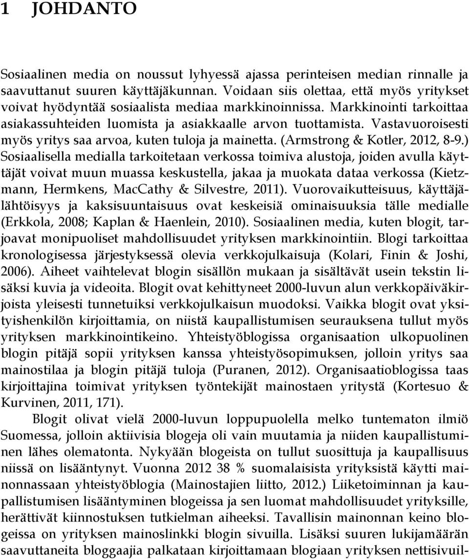 Vastavuoroisesti myös yritys saa arvoa, kuten tuloja ja mainetta. (Armstrong & Kotler, 2012, 8-9.