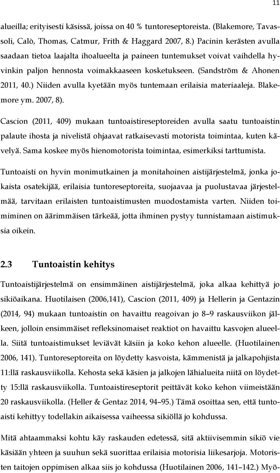 ) Niiden avulla kyetään myös tuntemaan erilaisia materiaaleja. Blakemore ym. 2007, 8).