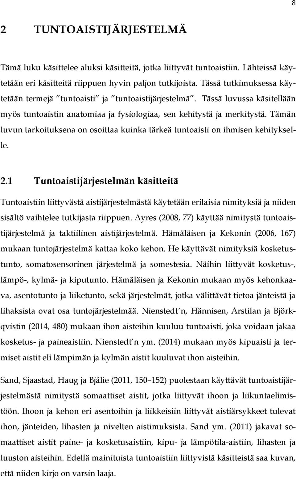 Tämän luvun tarkoituksena on osoittaa kuinka tärkeä tuntoaisti on ihmisen kehitykselle. 2.