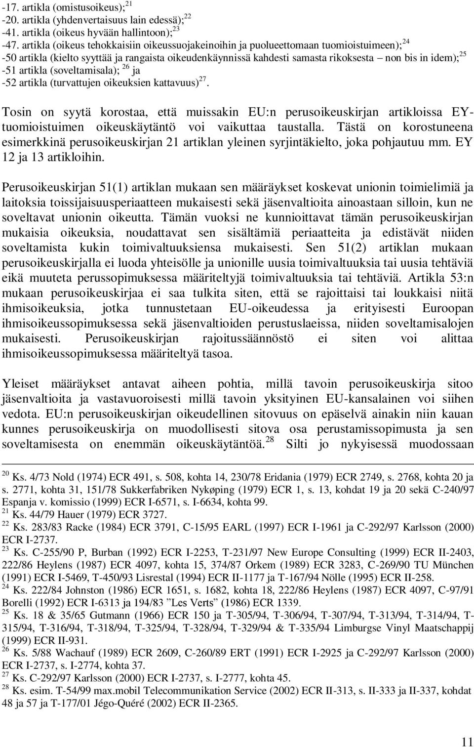 artikla (soveltamisala); 26 ja -52 artikla (turvattujen oikeuksien kattavuus) 27.