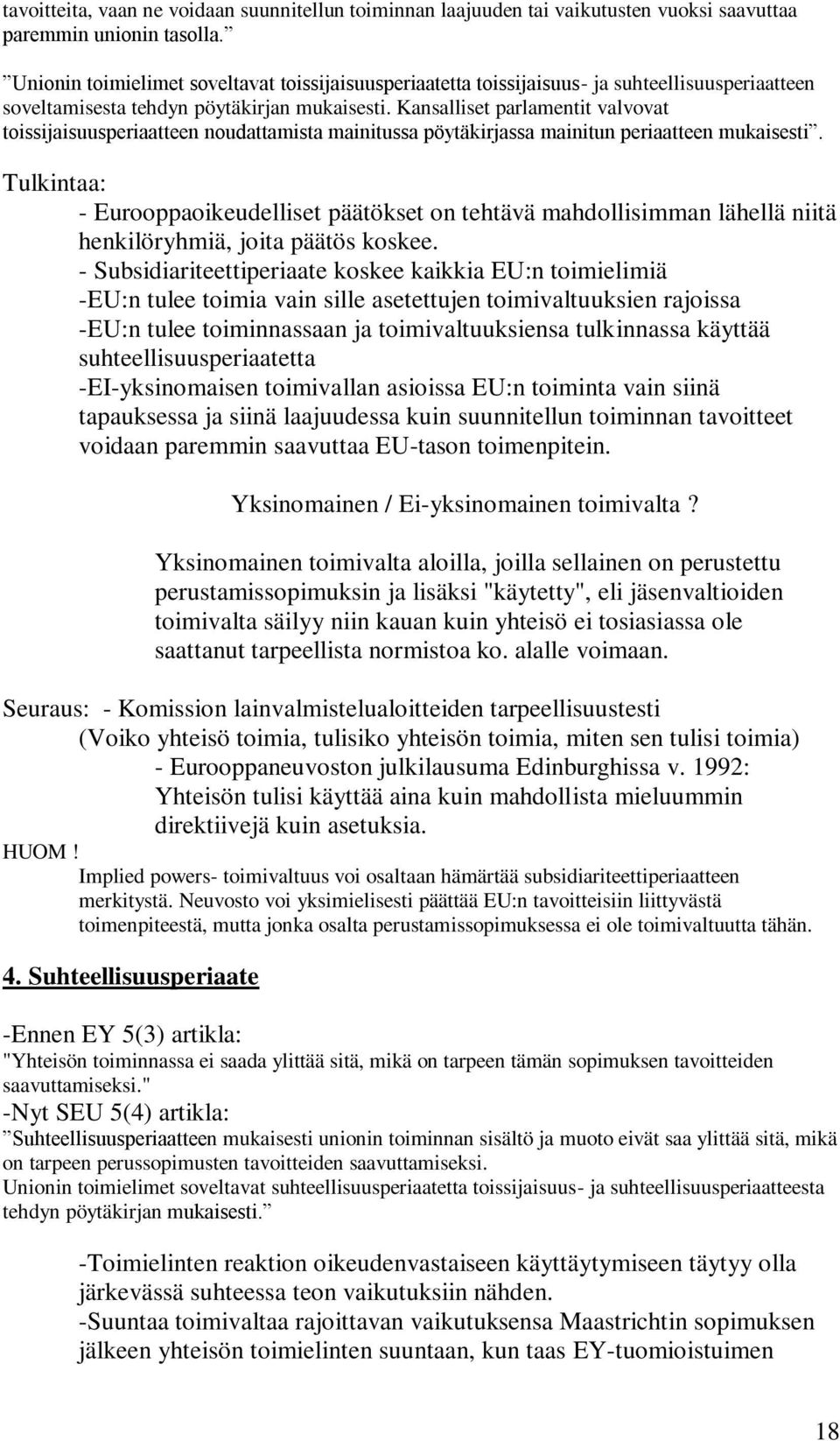 Kansalliset parlamentit valvovat toissijaisuusperiaatteen noudattamista mainitussa pöytäkirjassa mainitun periaatteen mukaisesti.