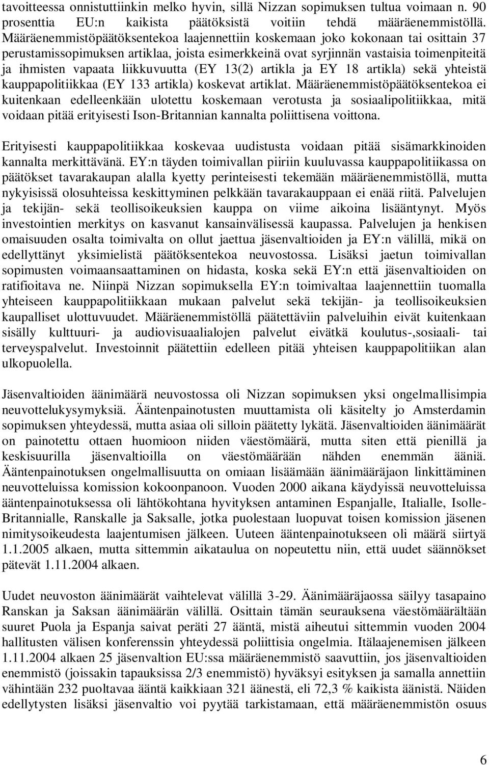 liikkuvuutta (EY 13(2) artikla ja EY 18 artikla) sekä yhteistä kauppapolitiikkaa (EY 133 artikla) koskevat artiklat.