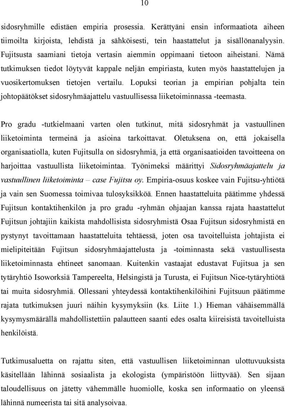 Lopuksi teorian ja empirian pohjalta tein johtopäätökset sidosryhmäajattelu vastuullisessa liiketoiminnassa -teemasta.