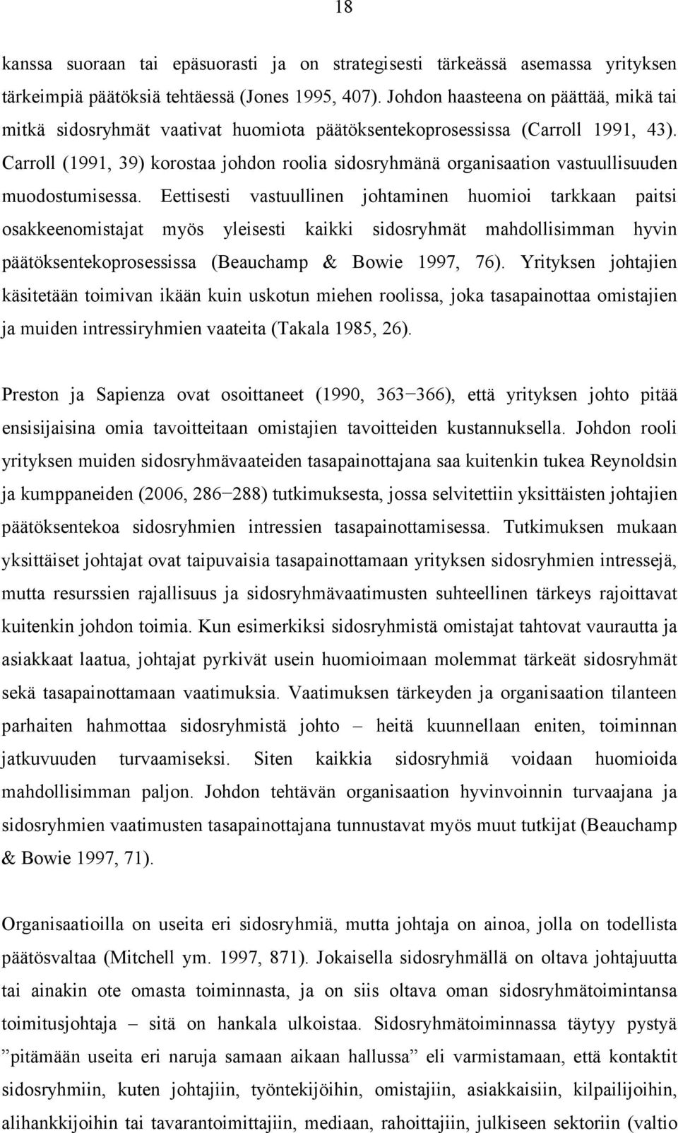 Carroll (1991, 39) korostaa johdon roolia sidosryhmänä organisaation vastuullisuuden muodostumisessa.