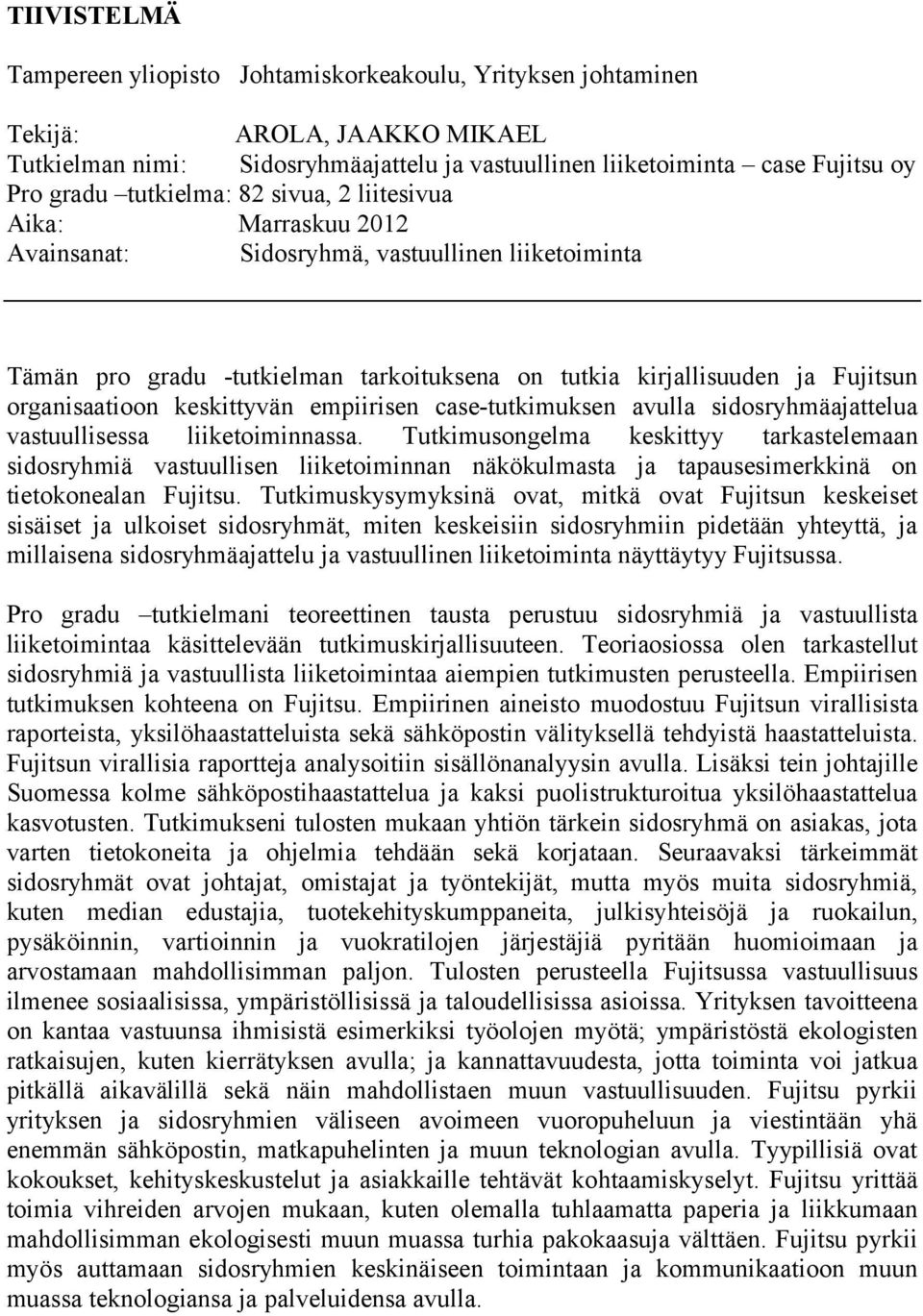 keskittyvän empiirisen case-tutkimuksen avulla sidosryhmäajattelua vastuullisessa liiketoiminnassa.