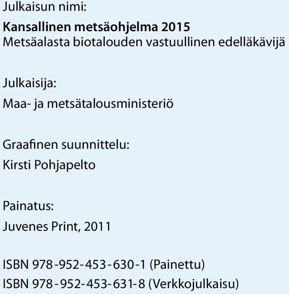 metsätalousministeriö Graafinen suunnittelu: Kirsti Pohjapelto