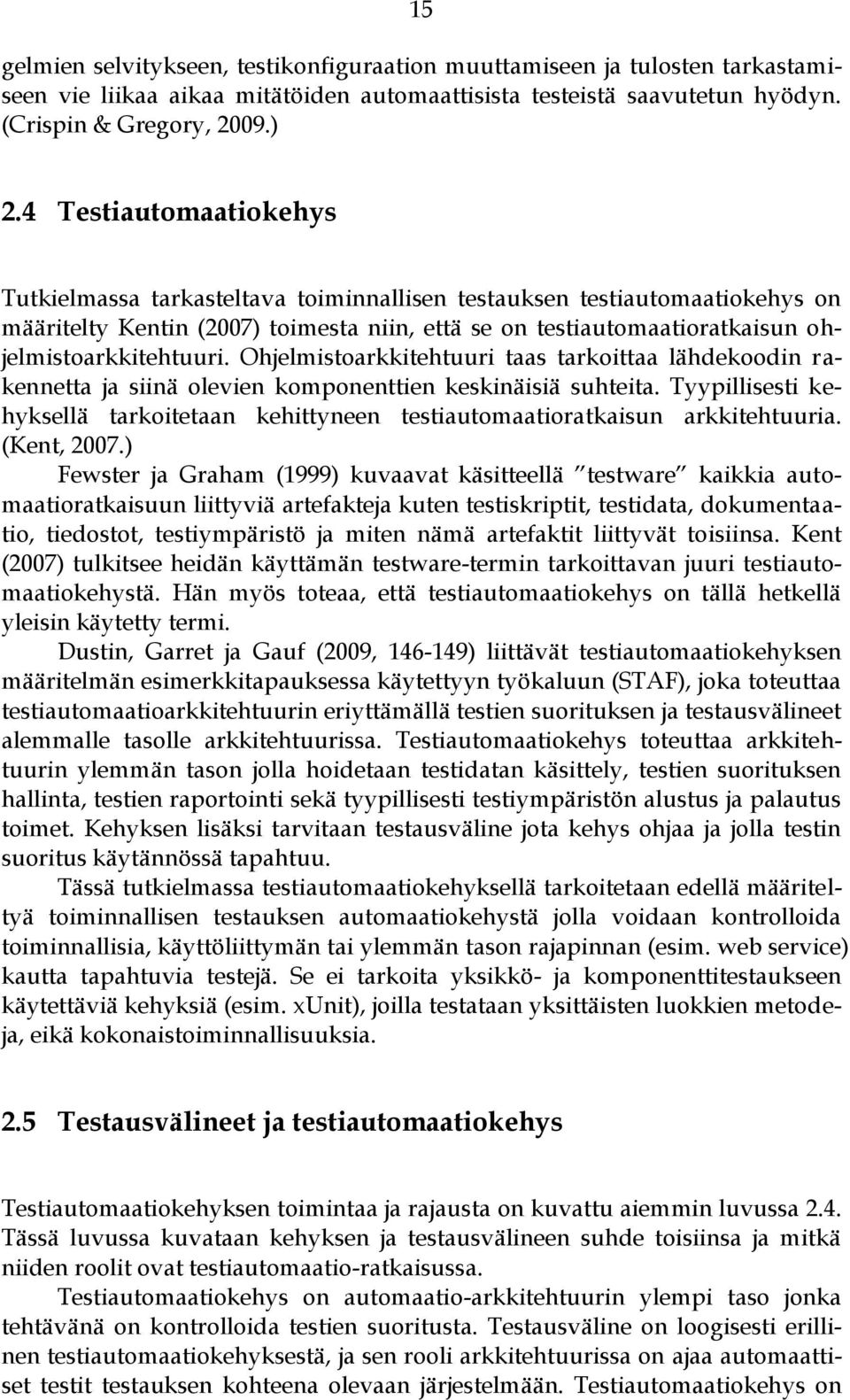 Ohjelmistoarkkitehtuuri taas tarkoittaa lähdekoodin rakennetta ja siinä olevien komponenttien keskinäisiä suhteita.