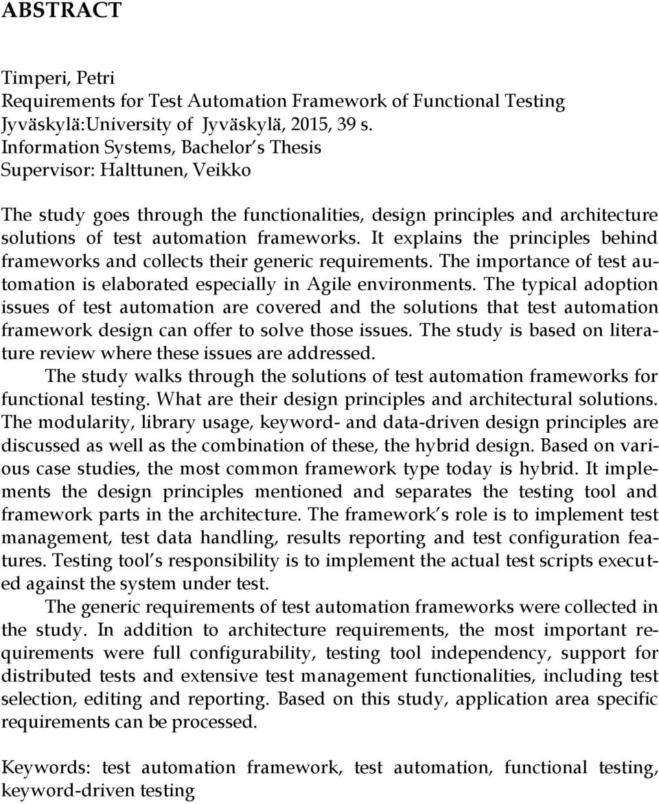 It explains the principles behind frameworks and collects their generic requirements. The importance of test automation is elaborated especially in Agile environments.