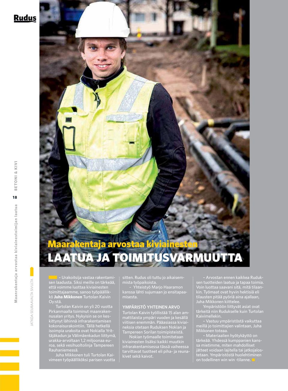 Turtolan Kaivin on yli 20 vuotta Pirkanmaalla toiminut maanrakennusalan yritys. Nykyisin se on keskittynyt lähinnä infrarakentamisen kokonaisurakointiin.