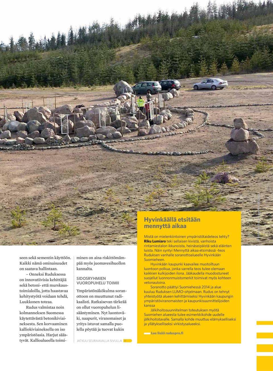 Rudus valmistaa noin kolmanneksen Suomessa käytettävästä betonikiviaineksesta. Sen korvaaminen kalliokiviaineksella on iso ympäristöasia. Harjut säästyvät.