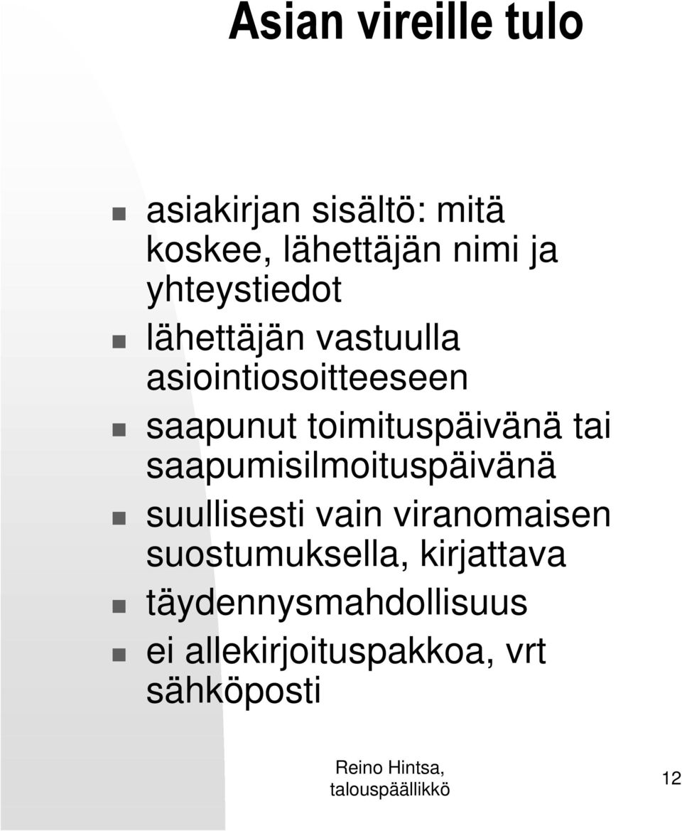 toimituspäivänä tai saapumisilmoituspäivänä suullisesti vain viranomaisen