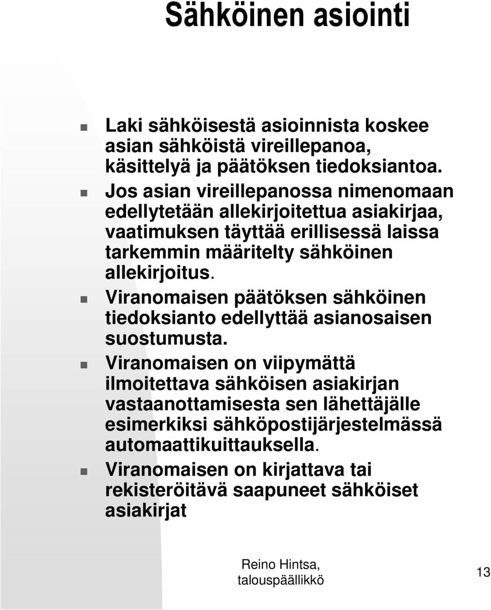 allekirjoitus. Viranomaisen päätöksen sähköinen tiedoksianto edellyttää asianosaisen suostumusta.