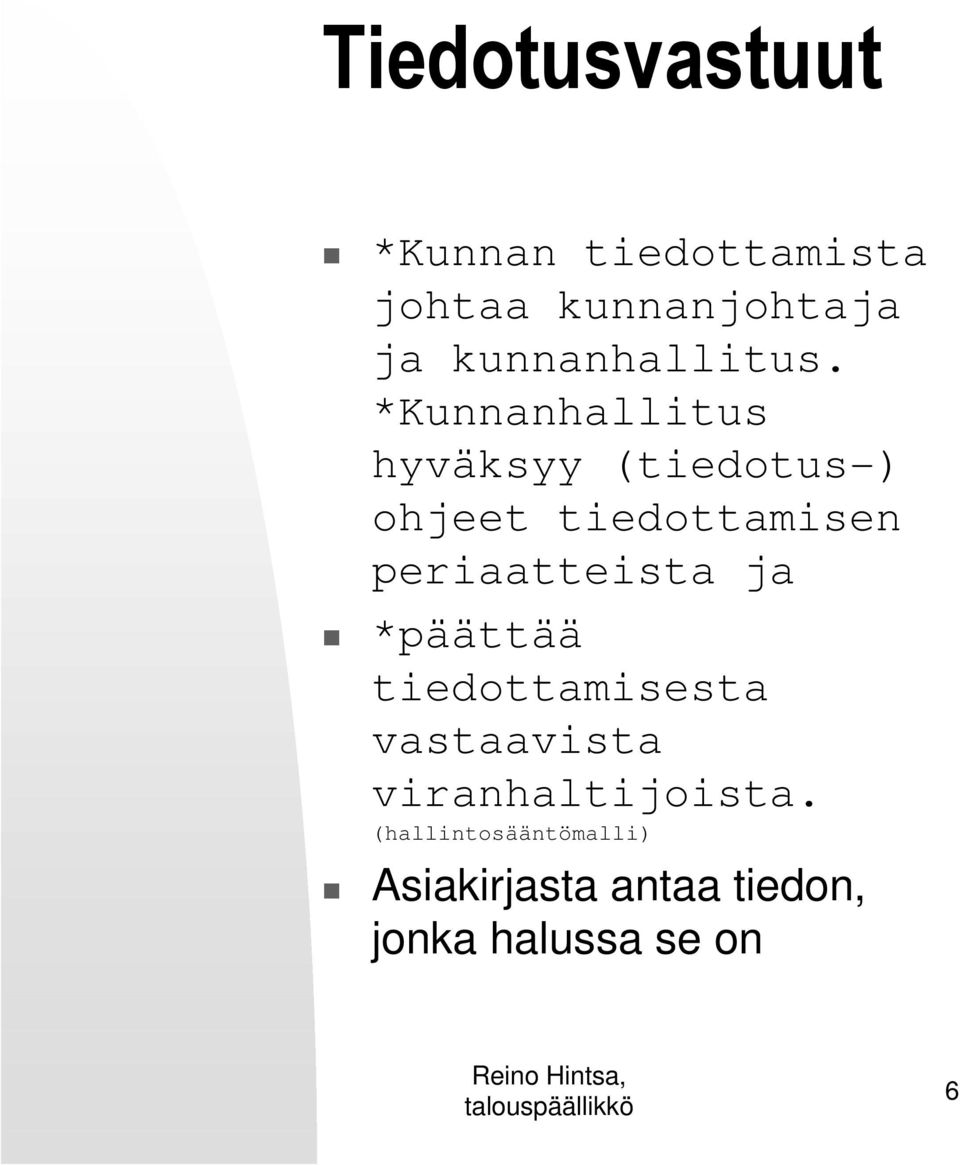 *Kunnanhallitus hyväksyy (tiedotus-) ohjeet tiedottamisen