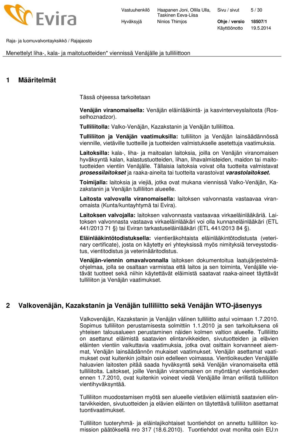 Tulliliiton ja Venäjän vaatimuksilla: tulliliiton ja Venäjän lainsäädännössä viennille, vietäville tuotteille ja tuotteiden valmistukselle asetettuja vaatimuksia.