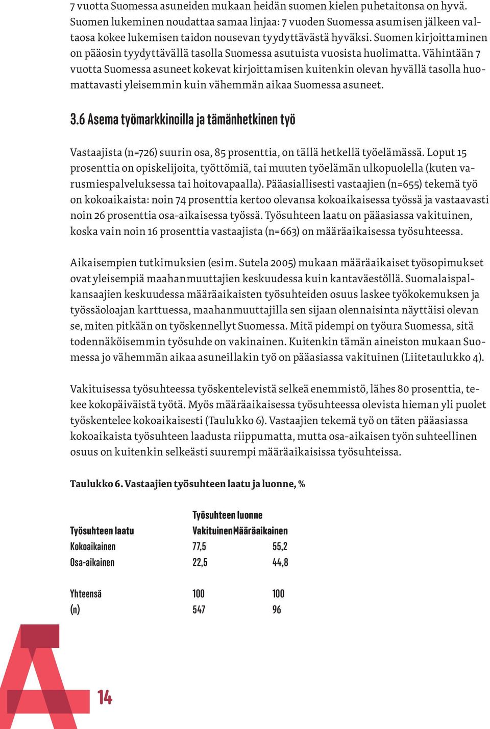 Suomen kirjoittaminen on pääosin tyydyttävällä tasolla Suomessa asutuista vuosista huolimatta.