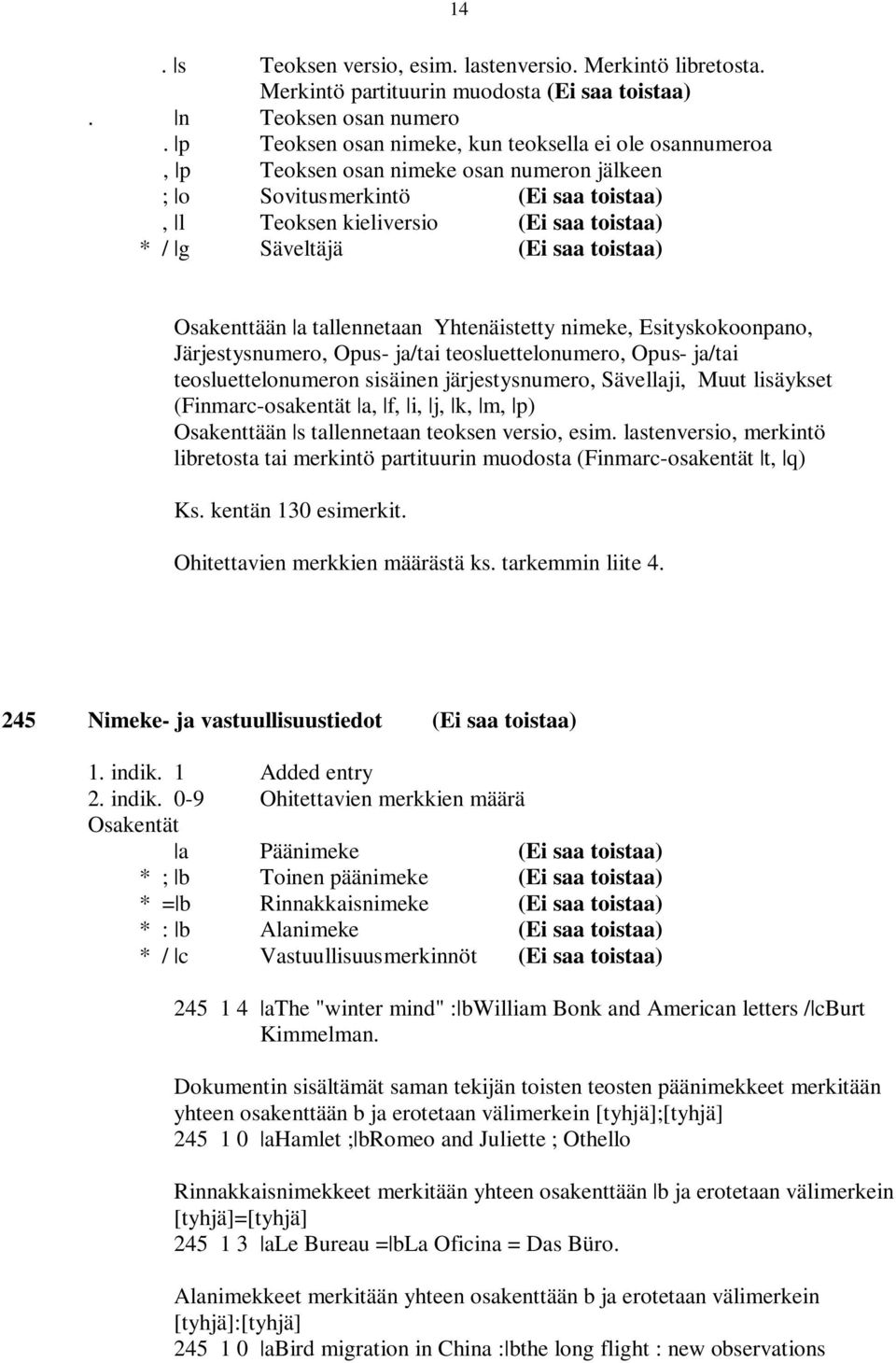 saa toistaa) Osakenttään a tallennetaan Yhtenäistetty nimeke, Esityskokoonpano, Järjestysnumero, Opus- ja/tai teosluettelonumero, Opus- ja/tai teosluettelonumeron sisäinen järjestysnumero, Sävellaji,