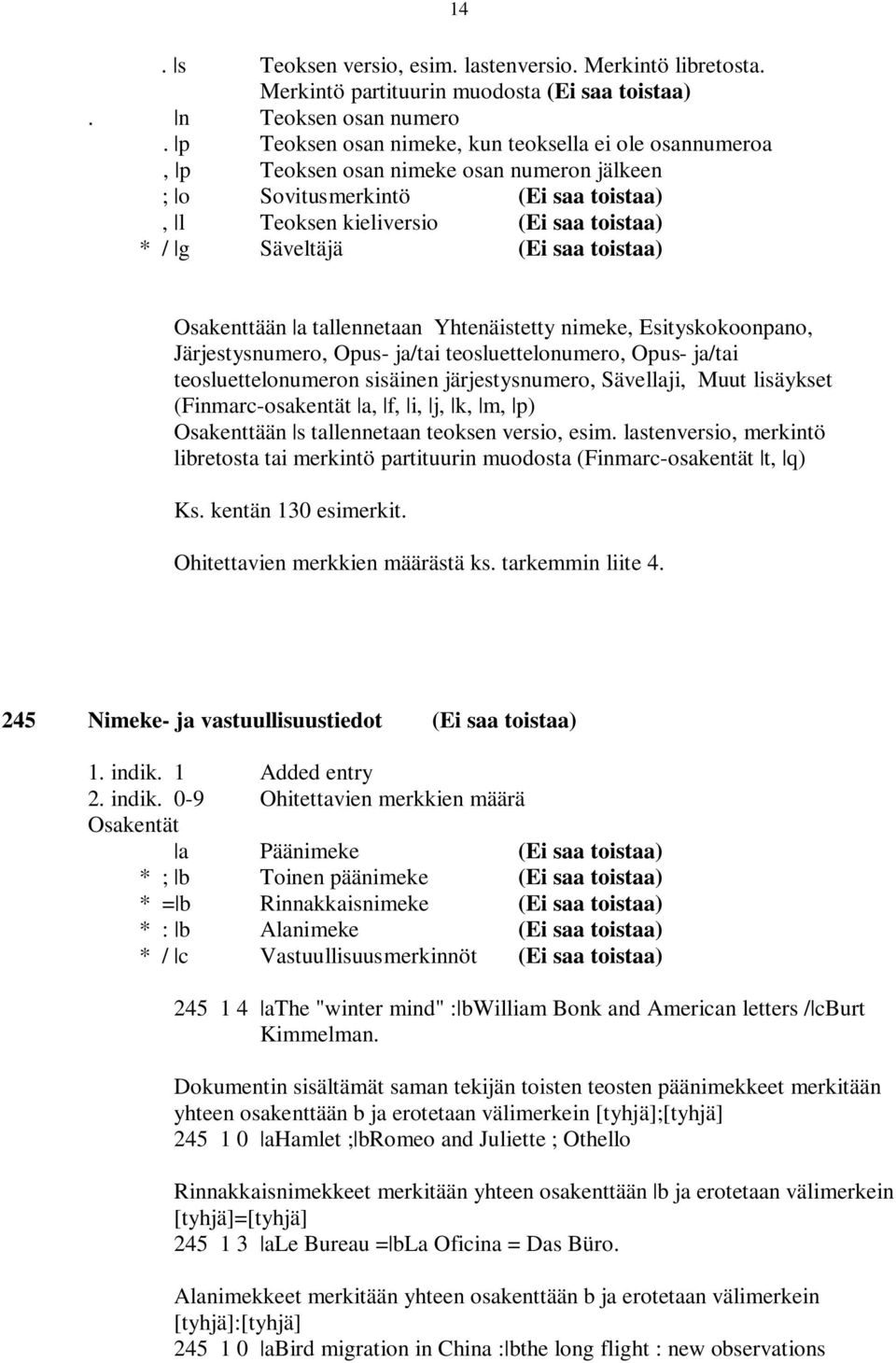 saa toistaa) Osakenttään a tallennetaan Yhtenäistetty nimeke, Esityskokoonpano, Järjestysnumero, Opus- ja/tai teosluettelonumero, Opus- ja/tai teosluettelonumeron sisäinen järjestysnumero, Sävellaji,